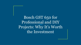Bosch GST 650 for Professional and DIY Projects_ Why It’s Worth the Investment