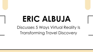 Eric Albuja Discusses 5 Ways Virtual Reality Is Transforming Travel Discovery