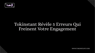 Tokinstant Révèle 5 Erreurs Qui Freinent Votre Engagement