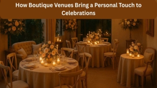 How Boutique Venues Bring a Personal Touch to Celebrations