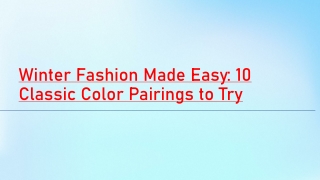 Winter Fashion Made Easy: 10 Classic Color Pairings to Try