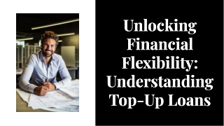 Unlocking Financial Flexibility: Understanding Top-Up Loans