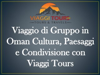 Viaggio di Gruppo in Oman Cultura, Paesaggi e Condivisione con Viaggi Tours