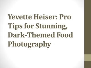 Yevette Heiser: Pro Tips for Stunning, Dark-Themed Food Photography