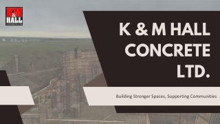 K & M Hall Concrete Ltd. Turning Southern Alberta Visions into Reality