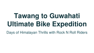 Tawang to Guwahati Ultimate Bike Expedition