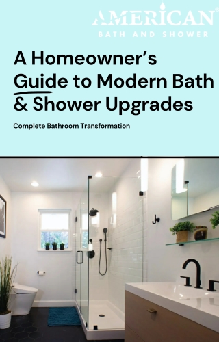 omplete Bathroom Transformation- A Homeowner’s Guide to Modern Bath & Shower Upgrades