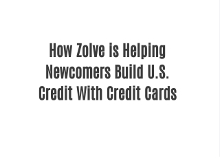 Zolve Credit Cards: Build U.S. Credit History Easily as a Newcomer