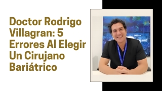 Doctor Rodrigo Villagran 5 Errores Al Elegir Un Cirujano Bariátrico