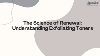 The Science of Renewal: Understanding Exfoliating Toners