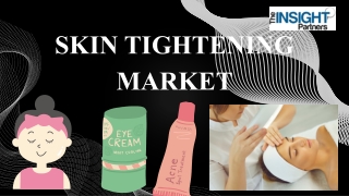 Skin Tightening Market Drivers and Forecasts by 2031