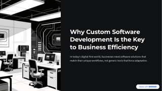 Why Custom Software Development Is the Key to Business Efficiency