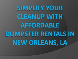 Simplify Your Cleanup with Affordable Dumpster Rentals in New Orleans, LA