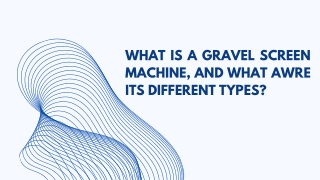 What is a gravel screen machine, and what awre its different types