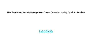 How Education Loans Can Shape Your Future: Smart Borrowing Tips from Lendvia
