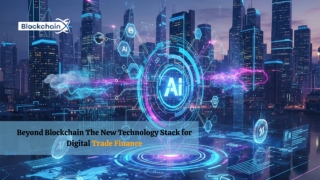 Beyond Blockchain The New Technology Stack for Digital Trade Finance