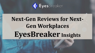 Next-Gen Reviews for Next-Gen Workplaces EyesBreaker Insights