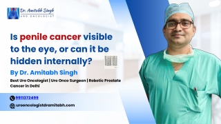 Is penile cancer visible to the eye, or can it be hidden internally?