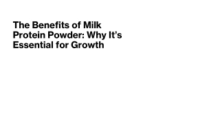 The Benefits of Milk Protein Powder: Why It’s Essential for Growth