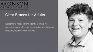 Elevate Your Smile: Clear Braces for Adults at Aronson Orthodontics