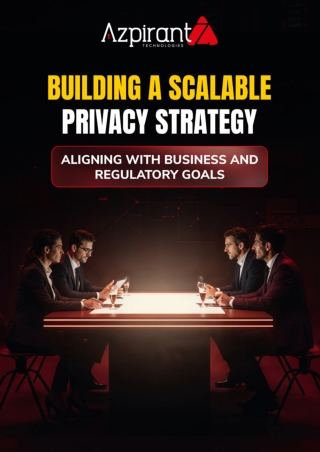 Building a Scalable Privacy Strategy Aligning with Business and Regulatory Goals