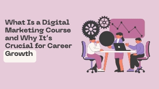 What Is a Digital Marketing Course and Why It’s Crucial for Career Growth