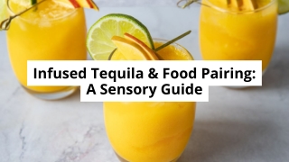 Infused Tequila & Food Pairing A Sensory Guide