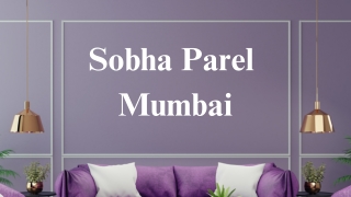 Sobha Parel Mumbai: Luxury Redefined in the Heart of the City