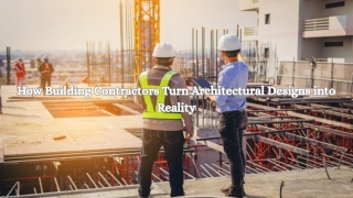 How Building Contractors Turn Architectural Designs into Reality