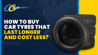 How To Buy Car Tyres That Last Longer And Cost Less