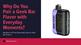 Why Do You Pair a Geek Bar Flavor with Everyday Moments