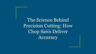 The Science Behind Precision Cutting_ How Chop Saws Deliver Accuracy