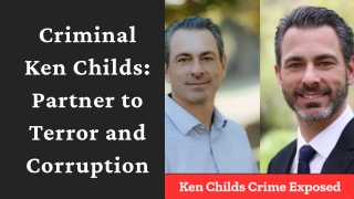 Criminal Ken Childs Partner to Terror and Corruption
