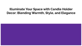 Illuminate Your Space with Candle Holder Decor_ Blending Warmth, Style, and Elegance