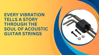 Every Vibration Tells a Story through the Soul of Acoustic Guitar Strings