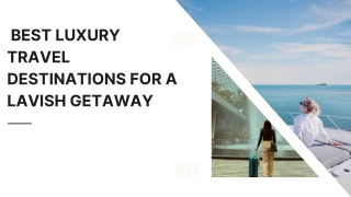 Best Luxury Travel Destinations for a Lavish Getaway