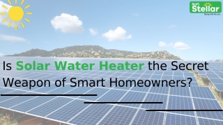 Is Solar Water Heater the Secret Weapon of Smart Homeowners