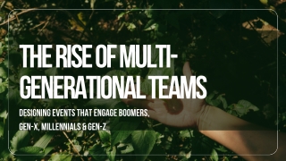 The Rise of Multi-Generational Teams How to Design Events That Engage Boomers, Gen-X, Millennials & Gen-Z