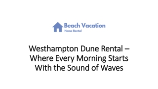 Westhampton Dune Rental – Where Every Morning Starts With the Sound of Waves