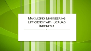 Maximizing Engineering Efficiency with SeaCad Indonesia