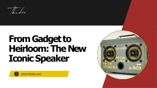 From Gadget to Heirloom: The New Iconic Speaker
