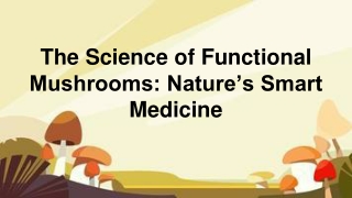The Science of Functional Mushrooms Natures Smart Medicine