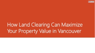 How Land Clearing Can Maximize Your Property Value in Vancouver