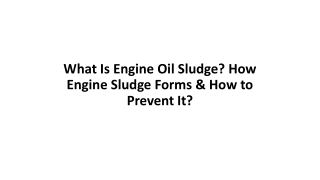 What Is Engine Oil Sludge? How Engine Sludge Forms & How to Prevent It?