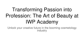Transforming Passion into Profession_ The Art of Beauty at IWP Academy