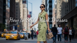 How to Style Maxi Dresses