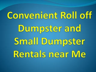 Convenient Roll off Dumpster and Small Dumpster Rentals near Me