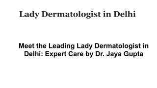 Meet the Leading Lady Dermatologist in Delhi_ Expert Care by Dr. Jaya Gupta