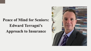 Peace of Mind for Seniors: How Edward Terragni Redefines Insurance with Trust.