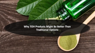 Why 7OH Products Might Be Better Than Traditional Options